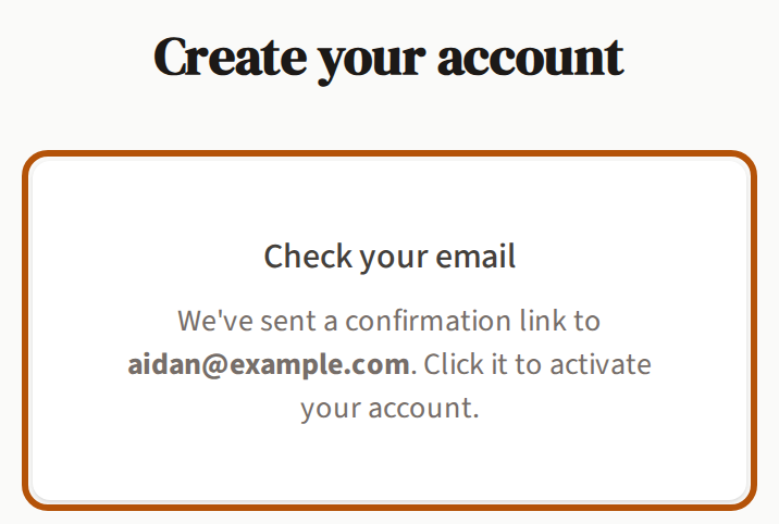Create your account after pressing Create account: Check your email, with the address the confirmation link went to, ringed.