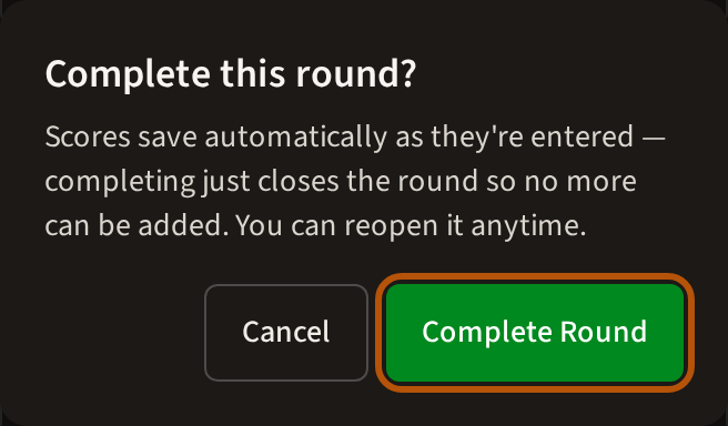 The Complete this round? box, saying scores save as they are entered and completing just closes the round, which can be reopened at any time, with Cancel and Complete Round buttons.