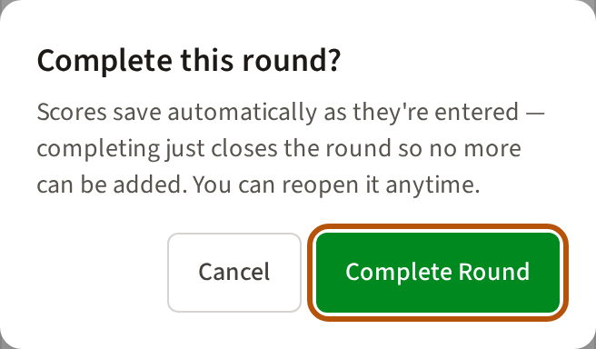 The Complete this round? box, saying scores save as they are entered and completing just closes the round, which can be reopened at any time, with Cancel and Complete Round buttons.