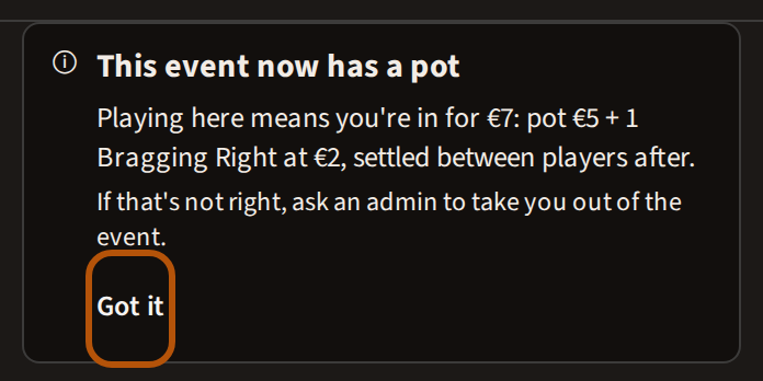 The card at the top of an event's Clubhouse saying the event now has a pot, what playing in it means you're in for, and the Got it button, ringed.