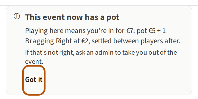 The card at the top of an event's Clubhouse saying the event now has a pot, what playing in it means you're in for, and the Got it button, ringed.