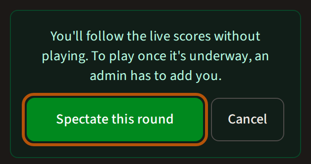 After pressing Spectate: a line saying you'll follow the live scores without playing, with the Spectate this round button ringed beside Cancel.