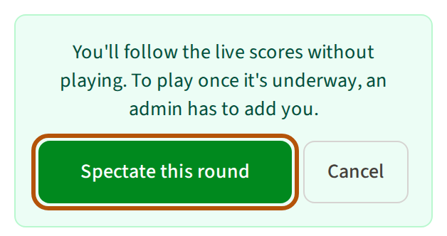 After pressing Spectate: a line saying you'll follow the live scores without playing, with the Spectate this round button ringed beside Cancel.