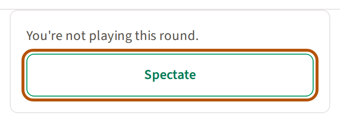 The card on a closed roaming round's Clubhouse: a line saying you're not playing this round, and the Spectate button ringed.