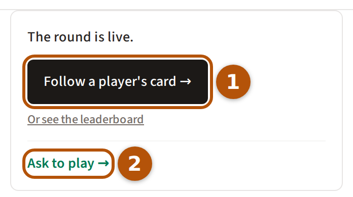 The card a spectator sees on a live roaming round's Clubhouse: a line saying the round is live, the button to follow a player's scorecard numbered 1, and Ask to play beneath it numbered 2.