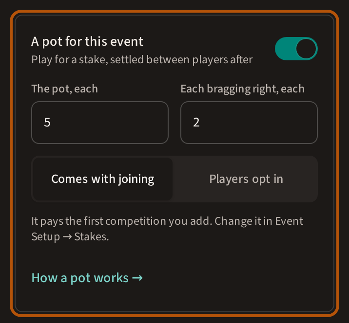 The create form's card A pot for this event, switched on and ringed: the amount for the pot and for each bragging right side by side, Comes with joining and Players opt in beneath, and the line saying what it will pay.