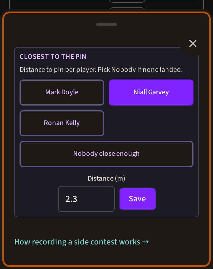 Recording a Closest to the Pin: a button for each player in the group with one chosen, a Nobody close enough choice beneath, the distance in metres typed in, and the Save button.