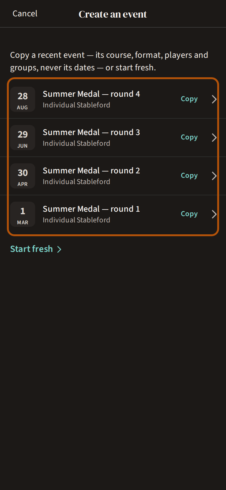 The first step of creating an event: a line explaining that copying keeps the course, format, players and groups but never the dates, a list of recent events to copy, and Start fresh at the end.